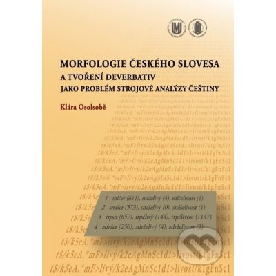 Morfologie českého slovesa a tvoření deverbativ jako problém strojové analýzy češtiny - Klára Osolsobě – Hledejceny.cz
