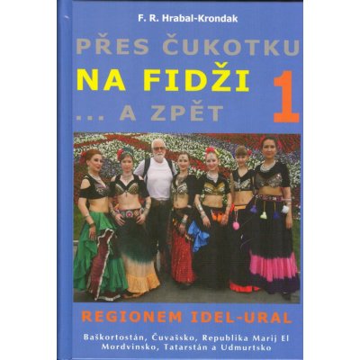 Přes Čukotku na Fidži a zpět 1 - F.R. Hrabal-Krondak – Hledejceny.cz