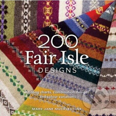 200 Fair Isle Designs - Mary Jane Mucklestoneová – Zboží Mobilmania