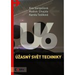 Úžasný svět techniky U6 - Radek Chajda, Kamila Teslíková, Eva Gargašová – Hledejceny.cz