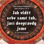 Jak vidět sebe samé tak, jací doopravdy jsme - XIV. Jeho Svatost Dalajláma, Hopkins Jeffrey – Hledejceny.cz