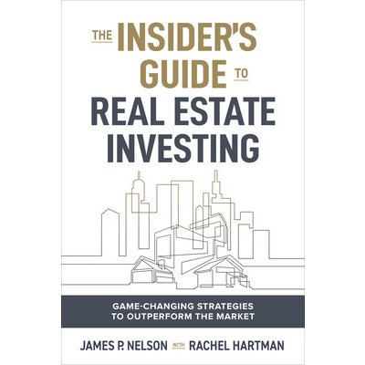 The Insider's Edge to Real Estate Investing: Game-Changing Strategies to Outperform the Market Nelson JamesPevná vazba