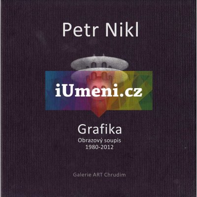 Petr Nikl - Grafika. Obrazový soupis 1980 - 2012 - Petr Nikl, Radek Wohlmuth