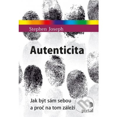 Autenticita. Jak být sám sebou a proč na tom záleží - Stephen Joseph – Hledejceny.cz