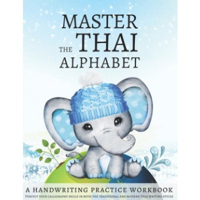 Master the Thai Alphabet, a Handwriting Practice Workbook: Perfect your calligraphy skills in both the traditional and modern Thai writing styles and – Zboží Mobilmania