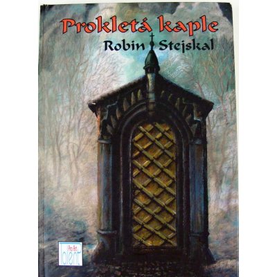 Prokletá kaple - Robin Stejskal – Zbozi.Blesk.cz