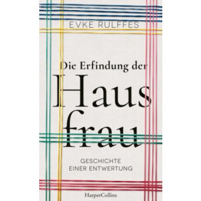 Die Erfindung der Hausfrau - Geschichte einer Entwertung – Hledejceny.cz