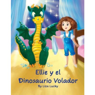 Ellie y el Dinosaurio Volador: Cuento para ni?os 4-8 A?os, libros en espa?ol para ni?os, Cuentos para dormir, Libros ilustrados, Libro preescolar, Av – Hledejceny.cz