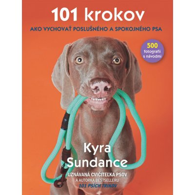 101 krokov, ako vychovať poslušného a spokojénho psa - Kyra Sundance – Zbozi.Blesk.cz