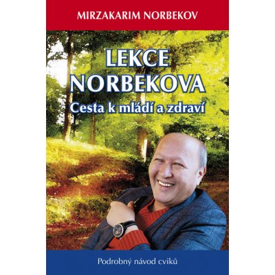 Lekce Dr. Norbekova - Cesta k mládí a zdraví - Mirzakarim S. Norbekov – Zboží Mobilmania