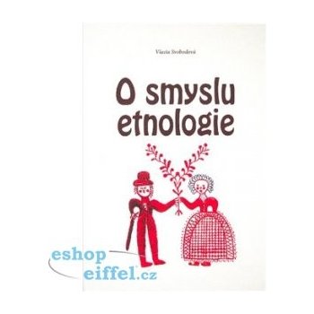 O smyslu etnologie - Vlasta Svobodová