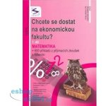 Chcete se dostat na ekonomickou fakultu? 1.díl - Matematika - 2. vydání – Hledejceny.cz