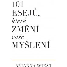 101 esejů, které změní vaše myšlení - Brianna Wiest