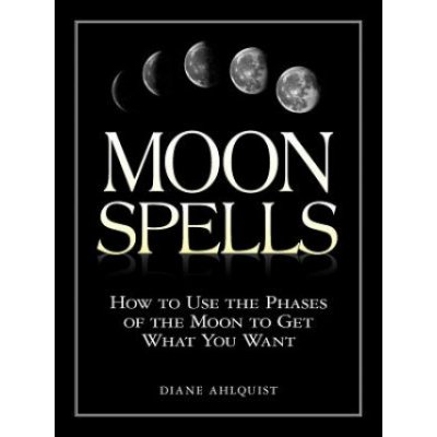Moon Spells - D. Ahlquist How to Use the Phases of – Zboží Mobilmania