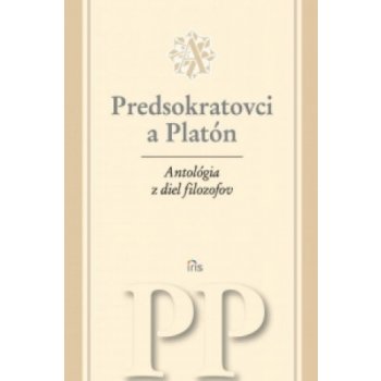 Antológia z diel filozofov - Predsokratovci a Platón - IRIS
