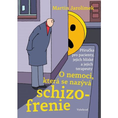 O nemoci, která se nazýva schizofrenie - Martin Jarolímek – Hledejceny.cz