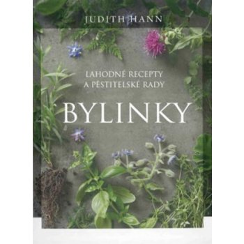 Bylinky - Lahodné recepty a pěstitelné rady - Judith Hann