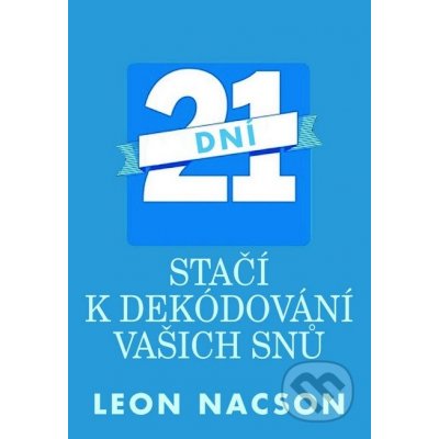 Nacson Leon - 21 dní stačí k dekódování vašich snů – Hledejceny.cz