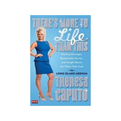 There\'s More to Life Than This - Theresa Caputo