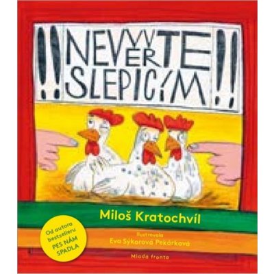 Nevěřte slepicím - Miloš Kratochvíl, Eva Sýkorová-Pekárková ilustrátor – Zboží Mobilmania