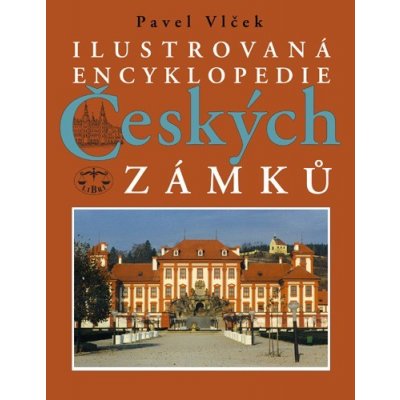 Ilustrovaná encyklopedie Českých zámků - Pavel Vlček