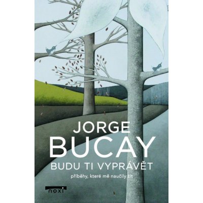 Budu ti vyprávět příběhy, které mě naučily žít - Bucay Jorge – Hledejceny.cz