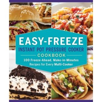 Easy-Freeze Instant Pot Pressure Cooker Cookbook: 100 Freeze-Ahead, Make-In-Minutes Recipes for Every Multi-Cooker Sanders EllaPaperback