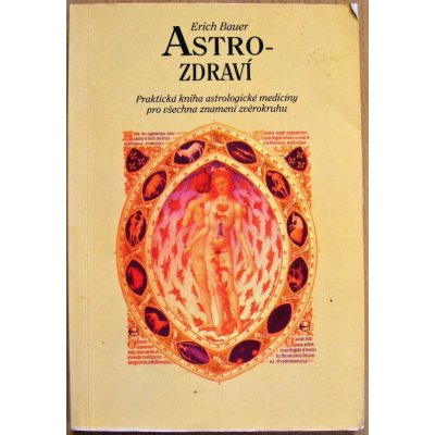 Astro zdraví Praktická kniha astrologické medicíny pro všechna znamení zvěrokruhu Erich Bauer