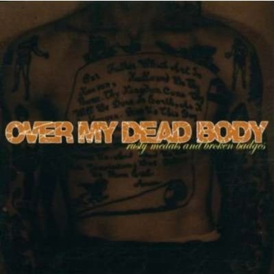 Rusty Medals And Broken Badges - Over My Dead Body CD