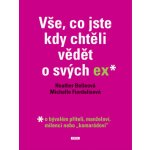 Vše, co jste kdy chtěli vědět o svých ex - o bývalém příteli, manželovi, milenci nebo ,,kamarádovi" - Belleová Heather, Fiordalisová Michelle – Hledejceny.cz