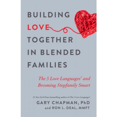 Building Love Together in Blended Families: The 5 Love Languages and Becoming Stepfamily Smart – Zboží Mobilmania