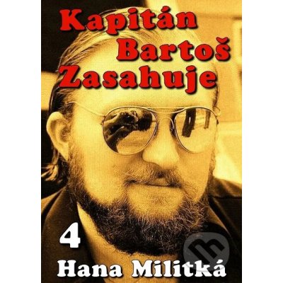 Kapitán Bartoš Zasahuje 4 - Hana Militká – Hledejceny.cz