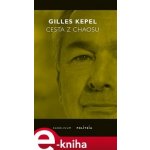 Cesta z chaosu. Krize ve Středomoří a na Blízkém východě - Gilles Kepel – Hledejceny.cz