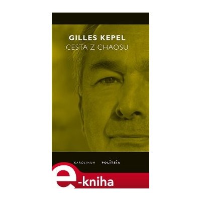 Cesta z chaosu. Krize ve Středomoří a na Blízkém východě - Gilles Kepel – Hledejceny.cz