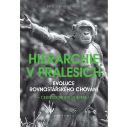 Hierarchie v pralesích - Evoluce rovnostářského chování - Christopher Boehm