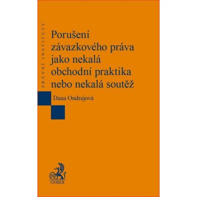 Porušení závazkového práva jako nekalá obchodní praktika nebo nekalá soutěž - Dana Ondrejová