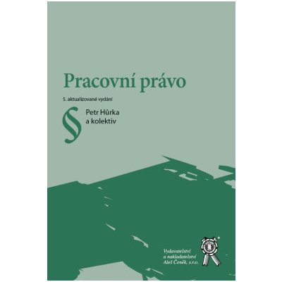 Pracovní právo - Petr Hůrka a kolektiv – Hledejceny.cz