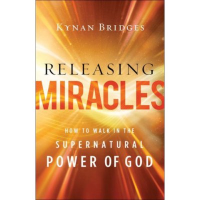 Releasing Miracles - How to Walk in the Supernatural Power of God – Zboží Mobilmania