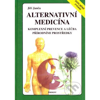 Janča Jiří: Alternativní medicína - Kompletní prevence a léčba přírodními prostředky Kniha