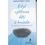 Když vylétnou děti z hnízda - Od symbiózy k samostatnosti - Adelheid Müller-Lissner – Hledejceny.cz