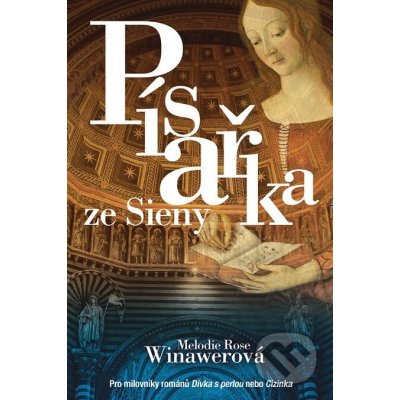 Winawerová Melodie Rose - Písařka ze Sieny -- Pro milovníky románů Dívka s perlou nebo Cizinka Strhující milostný příběh a napínavý historický detektivní příběh, spojující dva lidi napříč časem. - e-k – Zboží Dáma