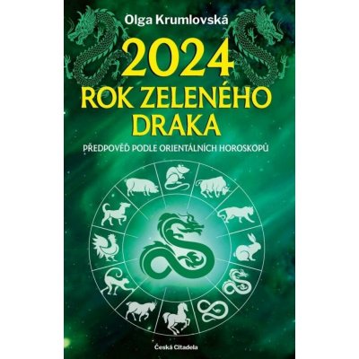 2024 – rok zeleného draka - Předpověď podle orientálních horoskopů - Olga Krumlovská – Hledejceny.cz