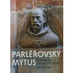 Parléřovský mýtus: Rod Parléřů - dílo a jeho ohlas - Jiří Kuthan – Hledejceny.cz