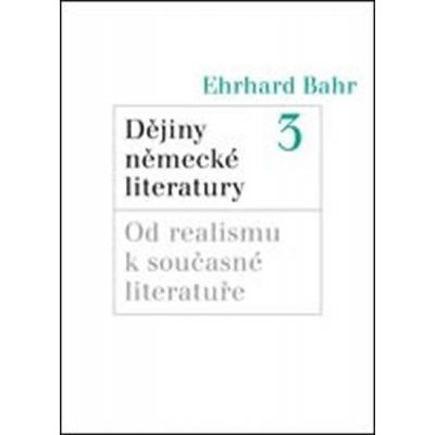 Dějiny německé literatury 3. -- Od realismu k současné literatuře Bahr Ehrhard – Sleviste.cz