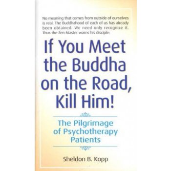 If You Meet the Buddha on the Road, Kill - S. Kopp