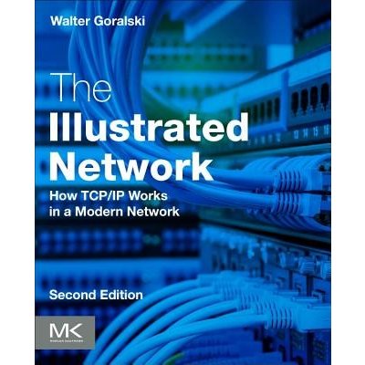 Illustrated Network - How TCP/IP Works in a Modern Network Goralski Walter Technical Lead Juniper Networks USAPaperback – Hledejceny.cz