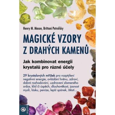 Magické vzory z drahých kamenů - Jak kombinovat energii krystalů pro různé účely - Henry M. Mason – Zboží Mobilmania