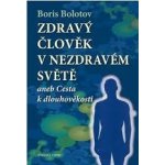 Zdraví člověk v nezdravém světě - Boris Bolotov – Hledejceny.cz