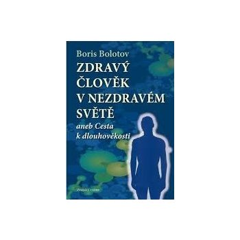 Zdraví člověk v nezdravém světě - Boris Bolotov