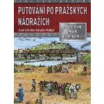 Putování po pražských nádražích - Josef Schrötter – Hledejceny.cz